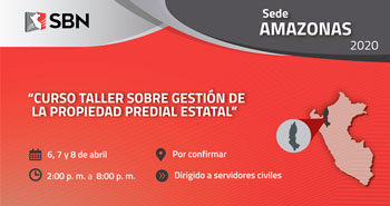 (Curso Taller Gratuito) SBN: Gestión de la Propiedad Predial, Sede Amazonas