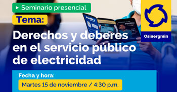 (Seminario Presencial) OSINERGMIN: Derechos y deberes en el servicio público de electricidad