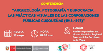 Conferencia presencial Arqueología, fotografía y burocracia: Las prácticas visuales de las corporaciones cusqueñas