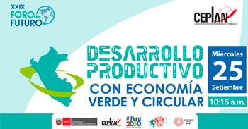 Foro online gratis "Desarrollo productivo con economía verde y circula" de Ceplan Perú