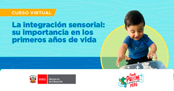 Curso virtual gratuito de "La integración sensorial, su importancia en los primeros años de vida" del MINEDU