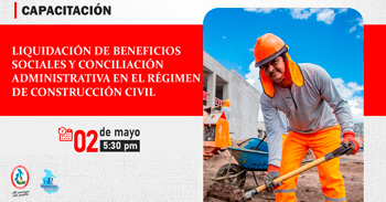 Capacitación Liquidación de beneficios sociales y conciliación administrativa en el régimen de construcción civil