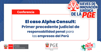  Conferencia El caso Alpha Consult: Primer precedente judicial de responsabilidad penal para las empresas en el Perú