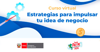  Curso online gratis "Estrategias para impulsar tu idea de negocio" del MINEDU 