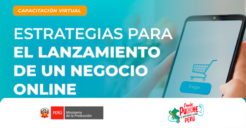  Capacitación online "Estrategias para el lanzamiento de un negocio online" del PRODUCE