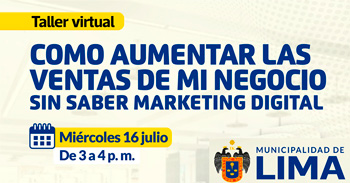 Taller online "Como aumentar las ventas de mi negocio sin saber marketing digital" de la MUNICIPALIDAD DE LIMA