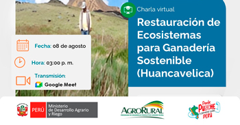 Charla online "Restauración de ecosistemas para ganadería sostenible (Huancavelica)" de Agro Rural