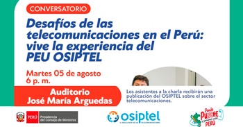 Conversatorio presencial "Desafíos de las telecomunicaciones en el Perú: vive la experiencia del PEU OSIPTEL"