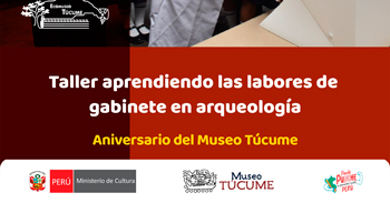  Taller presencial "Aprendiendo las Labores de Gabinete en arqueologia"  del Museo Túcume