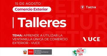 Taller presencial Tacna: "Aprende a utilizar la Ventanilla Única de Comercio Exterior" del Mincetur