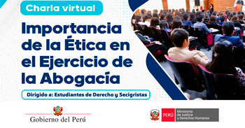 Charla online "Importancia de la ética en el ejercicio de la abogacía" del MINJUSDH