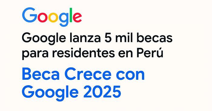  Beca Crece con Google 2025