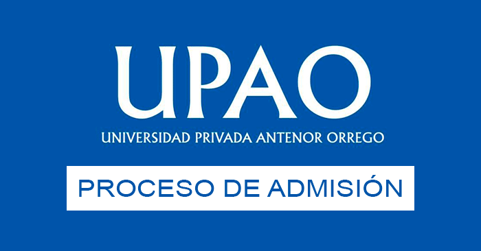 Admisión 2025 UPAO - Examen de ingreso a la Universidad Antenor Orrego 